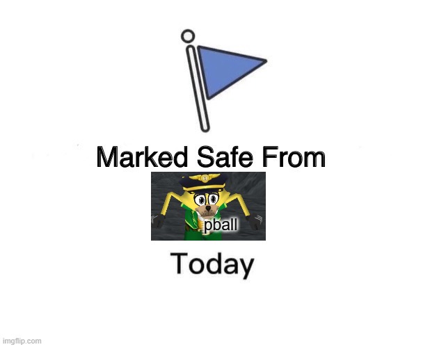 Marked Safe From | pball | image tagged in memes,marked safe from | made w/ Imgflip meme maker