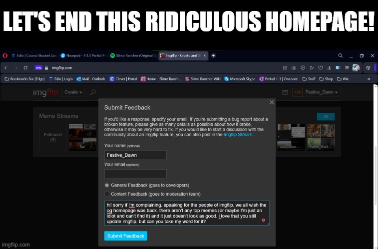 hopefully the devs see this | LET'S END THIS RIDICULOUS HOMEPAGE! | image tagged in devs,feedback,homepage,meanwhile on imgflip | made w/ Imgflip meme maker