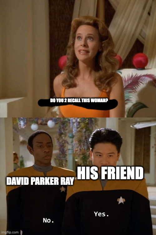 the woman who was killed by david's friend via his order, was his girlfriend. truly horrific | DO YOU 2 RECALL THIS WOMAN? DAVID PARKER RAY; HIS FRIEND | image tagged in are you two friends | made w/ Imgflip meme maker
