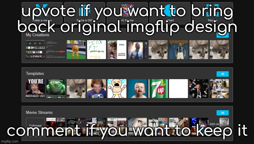Let's settle this. | upvote if you want to bring back original imgflip design; comment if you want to keep it | made w/ Imgflip meme maker