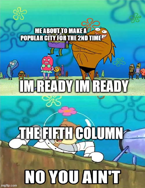 Radiant SMP Be Like: | ME ABOUT TO MAKE A POPULAR CITY FOR THE 2ND TIME; IM READY IM READY; THE FIFTH COLUMN | image tagged in no you aint,minecraft | made w/ Imgflip meme maker