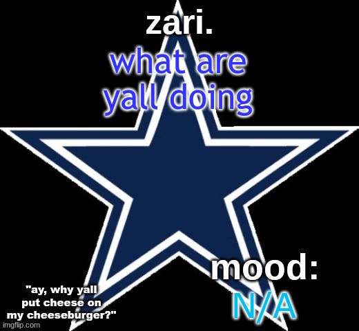 zari.'s Dallas Cowboys announcement temp | what are yall doing; N/A | image tagged in zari 's dallas cowboys announcement temp | made w/ Imgflip meme maker