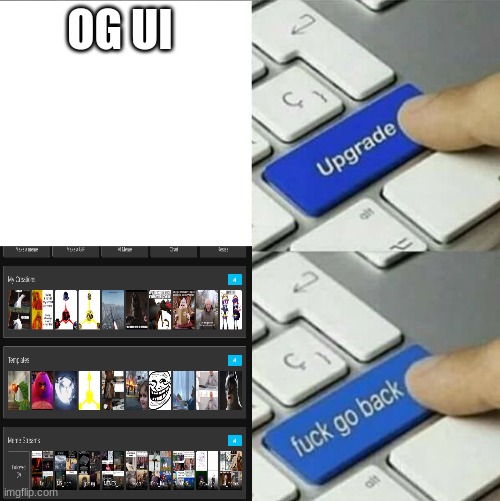 Upgrade go back | OG UI | image tagged in upgrade go back | made w/ Imgflip meme maker