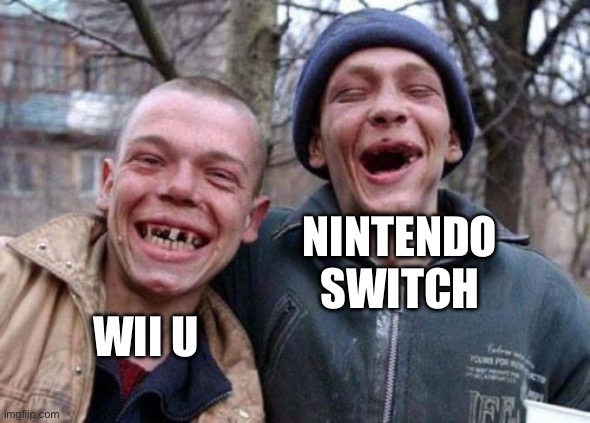 Ugly Twins Meme | WII U NINTENDO SWITCH | image tagged in memes,ugly twins | made w/ Imgflip meme maker