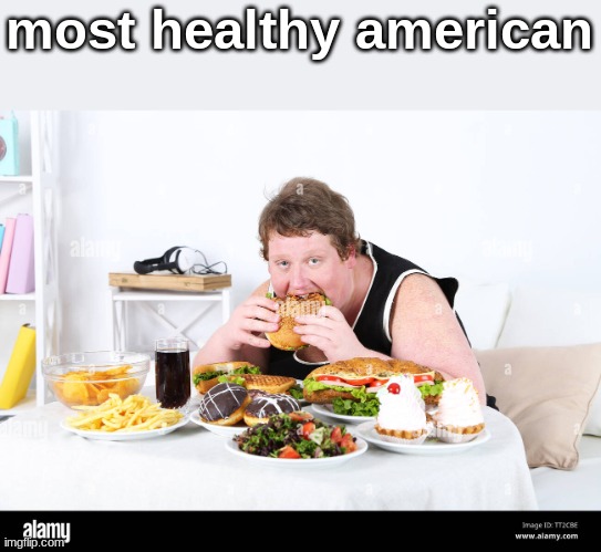 . | most healthy american | made w/ Imgflip meme maker
