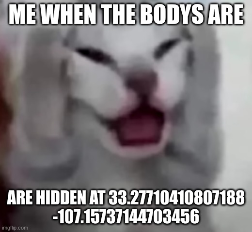 real | ME WHEN THE BODYS ARE; ARE HIDDEN AT 33.27710410807188
-107.15737144703456 | image tagged in cereal | made w/ Imgflip meme maker