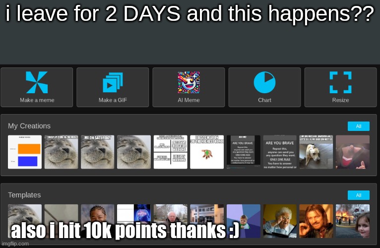 i leave for 2 DAYS and this happens?? also i hit 10k points thanks :) | image tagged in why,why are you reading the tags,excuse me what | made w/ Imgflip meme maker