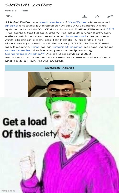 This is the society we live in, I suppose. | image tagged in get a load of this society,skibidi toilet | made w/ Imgflip meme maker
