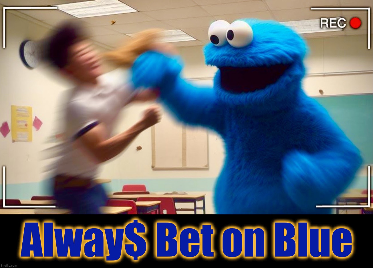 Clobber Monster | Alway$ Bet on Blue | image tagged in clobbering time,cookie monster,fight,memes,school sucks,sesame street | made w/ Imgflip meme maker
