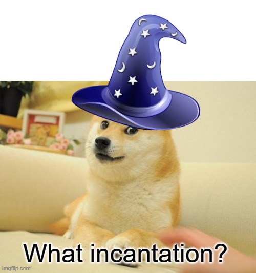 What incantation? | image tagged in blank white template,memes,doge 2 | made w/ Imgflip meme maker