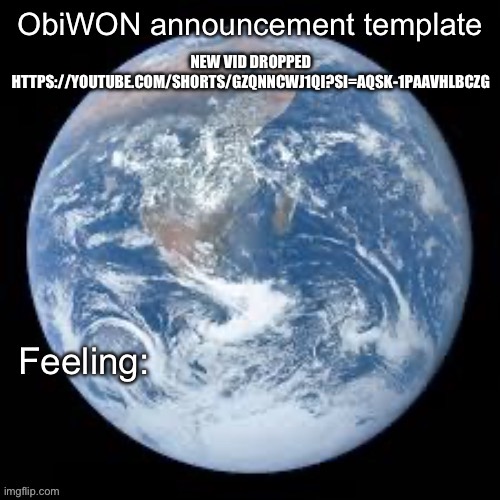 https://youtube.com/shorts/gzqNnCWJ1QI?si=aQSk-1pAavHlBCzg | NEW VID DROPPED HTTPS://YOUTUBE.COM/SHORTS/GZQNNCWJ1QI?SI=AQSK-1PAAVHLBCZG | image tagged in obiwon announcement template | made w/ Imgflip meme maker