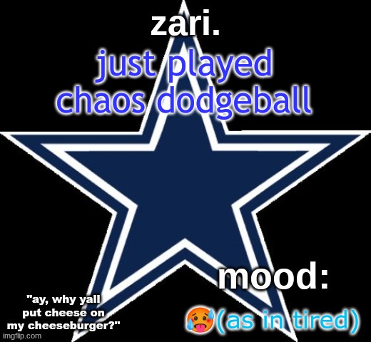 zari.'s Dallas Cowboys announcement temp | just played chaos dodgeball; 🥵(as in tired) | image tagged in zari 's dallas cowboys announcement temp | made w/ Imgflip meme maker