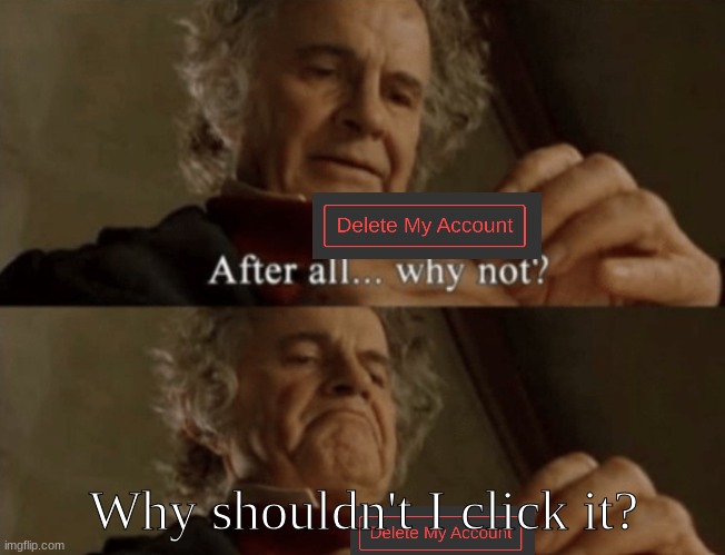 After all.. why not? | Why shouldn't I click it? | image tagged in after all why not | made w/ Imgflip meme maker