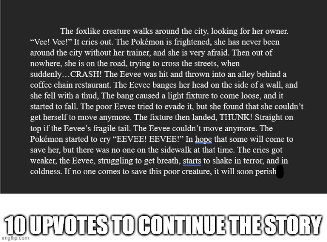 a story I made (Don't worry, it has a happy ending) | 10 UPVOTES TO CONTINUE THE STORY | image tagged in eevee | made w/ Imgflip meme maker