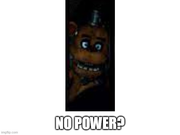 NO POWER? | made w/ Imgflip meme maker