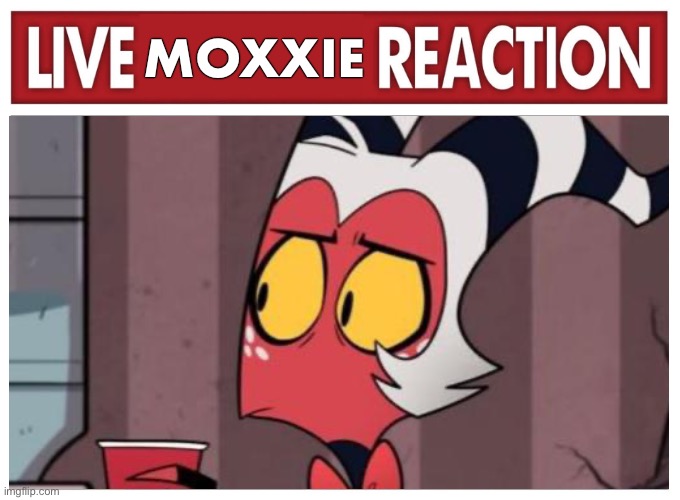 High Quality Live Moxxie Reaction Blank Meme Template