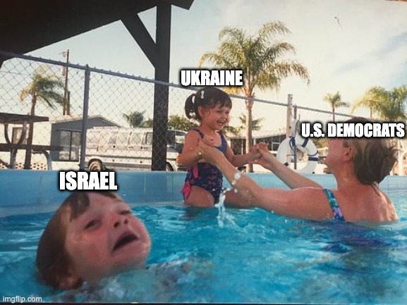 drowning kid in the pool | UKRAINE; U.S. DEMOCRATS; ISRAEL | image tagged in drowning kid in the pool | made w/ Imgflip meme maker