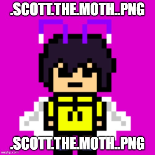 hope you guys know I'm uploading these to the IMGFLIP database so yall can use em, also ONE AT A TIME PLEASE | .SCOTT.THE.MOTH..PNG; .SCOTT.THE.MOTH..PNG | image tagged in scott the moth png | made w/ Imgflip meme maker