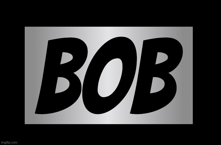 Bob | made w/ Imgflip meme maker