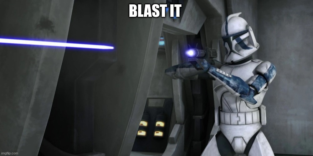 clone trooper | BLAST IT | image tagged in clone trooper | made w/ Imgflip meme maker