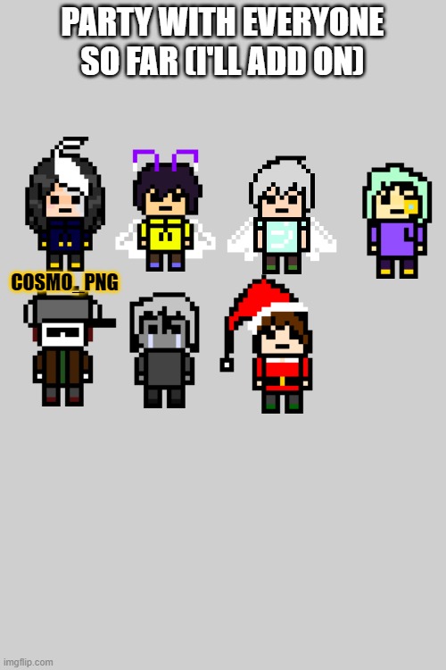 Remember to add your user under the pixel dude I made you! | PARTY WITH EVERYONE SO FAR (I'LL ADD ON); COSMO_PNG | image tagged in e | made w/ Imgflip meme maker