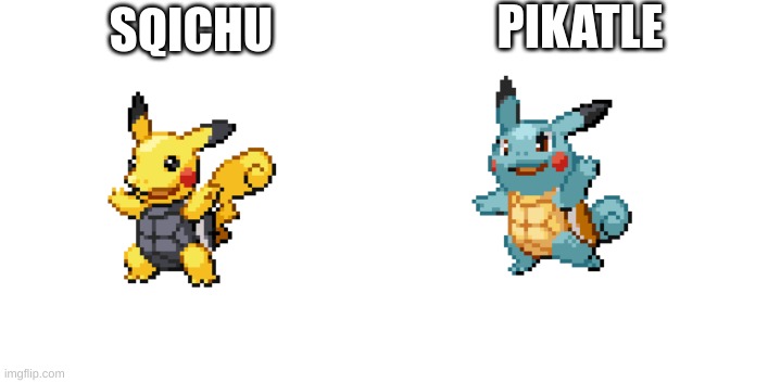 still taking pokemon recommendations | PIKATLE; SQICHU | made w/ Imgflip meme maker