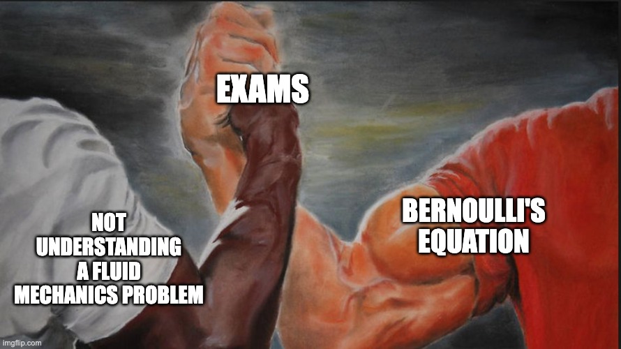 Black White Arms | EXAMS; BERNOULLI'S EQUATION; NOT UNDERSTANDING A FLUID MECHANICS PROBLEM | image tagged in black white arms | made w/ Imgflip meme maker