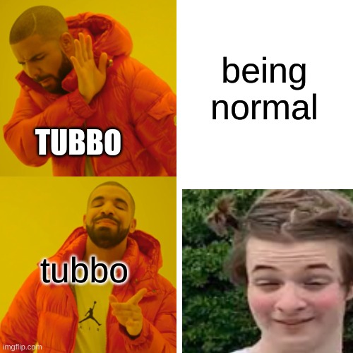 tubbo does do this- it's been confirmed | being normal; TUBBO; tubbo | image tagged in memes,drake hotline bling,youtuber | made w/ Imgflip meme maker