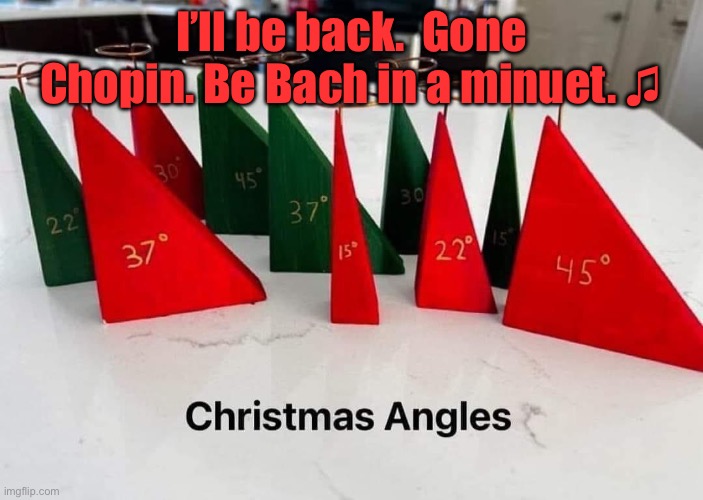 Xmas | I’ll be back.  Gone Chopin. Be Bach in a minuet. ♫ | made w/ Imgflip meme maker