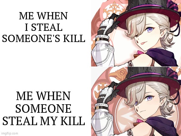 Basically our reaction for kill steal. | ME WHEN I STEAL SOMEONE'S KILL; ME WHEN SOMEONE STEAL MY KILL | image tagged in funny,kill,steal,someone,me,online gaming | made w/ Imgflip meme maker