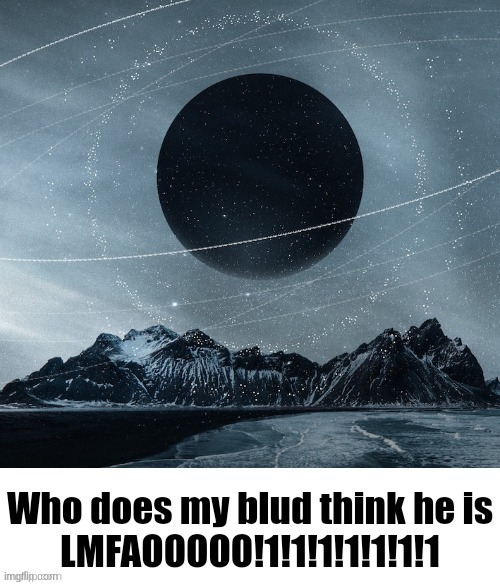 Who does my blud think he is | image tagged in who does my blud think he is | made w/ Imgflip meme maker