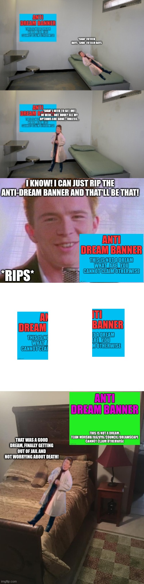 I hate to break it to you but you cannot kill Rick and even if you make a rebuttal i have tools to break the electric chair | I KNOW! I CAN JUST RIP THE ANTI-DREAM BANNER AND THAT'LL BE THAT! *RIPS*; THAT WAS A GOOD DREAM, FINALLY GETTING OUT OF JAIL AND NOT WORRYING ABOUT DEATH! | image tagged in rick astley,blank white template,airbnb | made w/ Imgflip meme maker