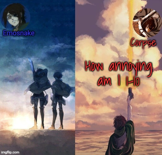 I can't be the only one who finds me annoying | How annoying am I 1-10 | image tagged in shared hange template | made w/ Imgflip meme maker