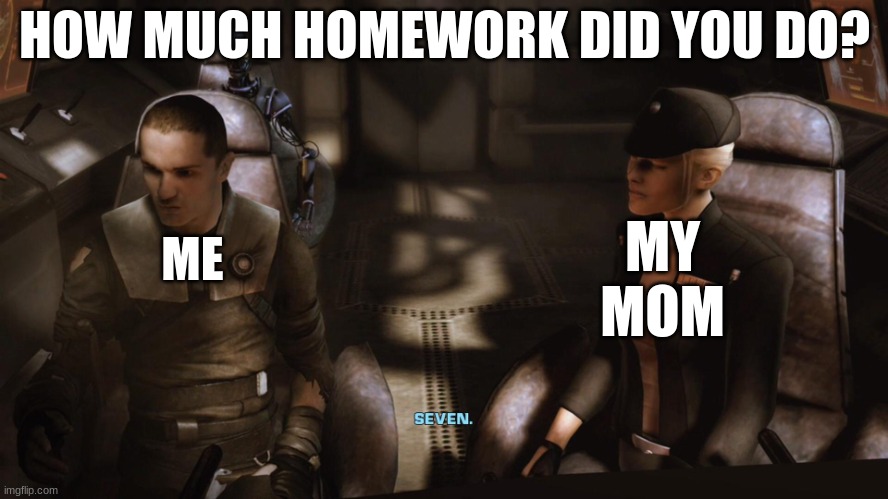 When you don't Want to Give a Straight Answer | HOW MUCH HOMEWORK DID YOU DO? MY MOM; ME | image tagged in how many pilots have you lost before me | made w/ Imgflip meme maker