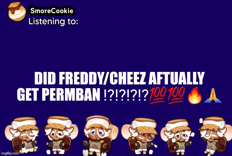 SmoreCookie announcement template v2 (thanks Banditos) | DID FREDDY/CHEEZ AFTUALLY GET PERMBAN ⁉️⁉️⁉️⁉️💯💯🔥🙏 | image tagged in smorecookie announcement template v2 thanks banditos | made w/ Imgflip meme maker