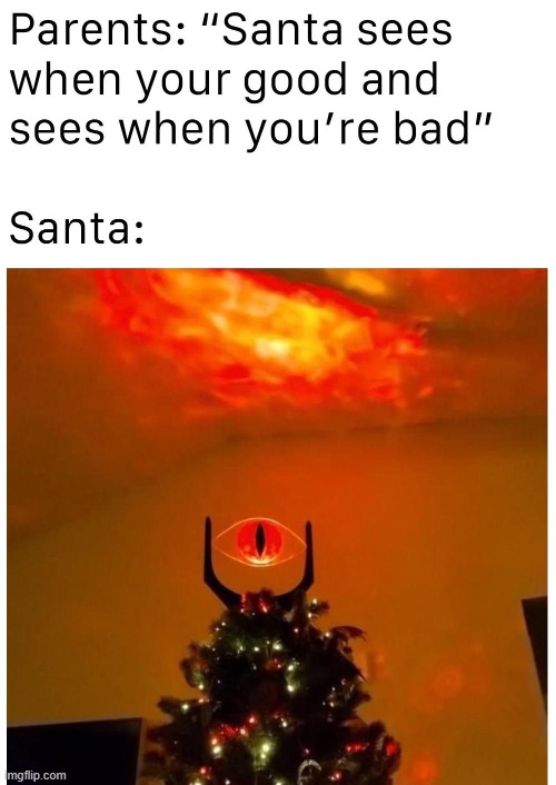 Santa be like: | image tagged in memes,funny,lol,so true,relatable | made w/ Imgflip meme maker