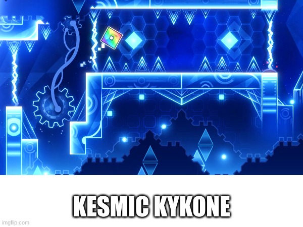 Kesmik kykone | KESMIC KYKONE | image tagged in shitty spelling lol | made w/ Imgflip meme maker