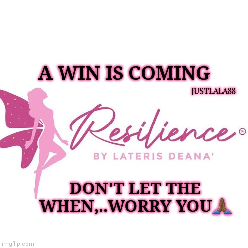 #Positive thinking #justlalaonyoutube | JUSTLALA88; A WIN IS COMING; DON'T LET THE WHEN,..WORRY YOU🙏🏾 | image tagged in justlala88 | made w/ Imgflip meme maker