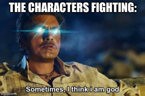THE CHARACTERS FIGHTING: | made w/ Imgflip meme maker
