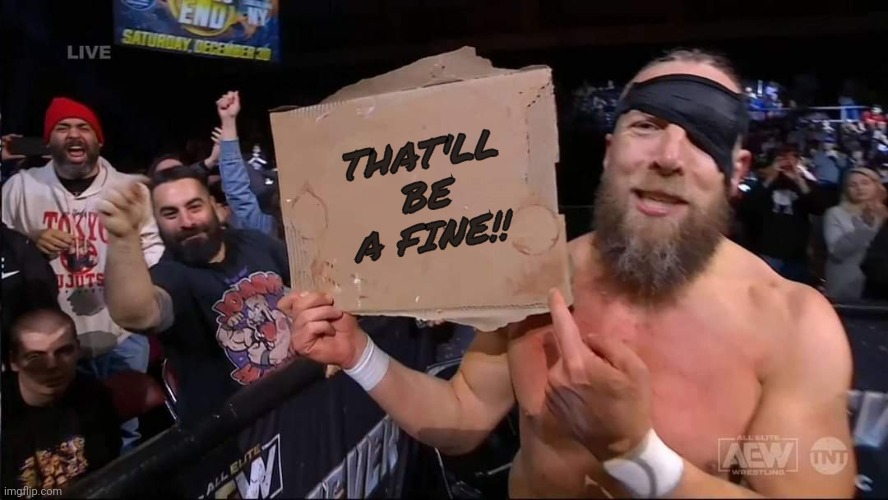 That'll be a fine | THAT'LL
BE
A FINE!! | image tagged in bryan danielson | made w/ Imgflip meme maker