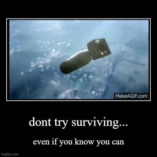Hiroshima Nuclear (atomic) Bomb - USA attack on Japan | dont try surviving... | even if you know you can | image tagged in funny,demotivationals | made w/ Imgflip demotivational maker
