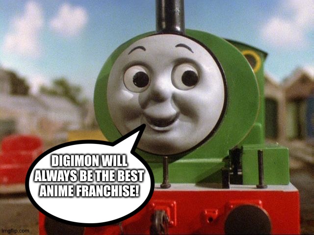 Percy loves Digimon | DIGIMON WILL ALWAYS BE THE BEST ANIME FRANCHISE! | image tagged in percy | made w/ Imgflip meme maker