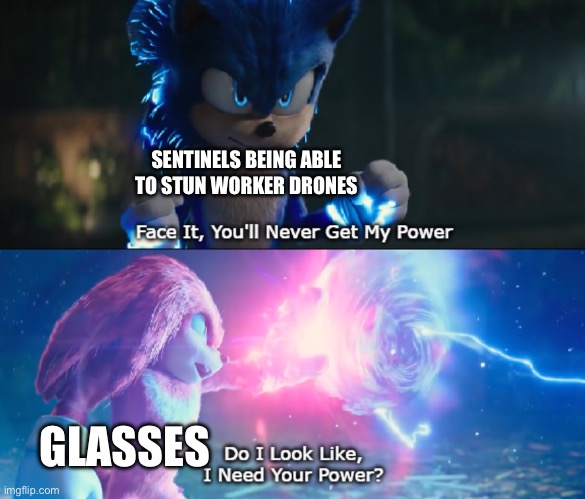 Fr tho | SENTINELS BEING ABLE TO STUN WORKER DRONES; GLASSES | image tagged in do i look like i need your power meme,murder drones,the,power,of,glasses | made w/ Imgflip meme maker