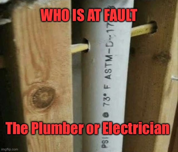 Tradesmen | WHO IS AT FAULT; The Plumber or Electrician | image tagged in trades,at fault,plumber,electrician,they had one job | made w/ Imgflip meme maker