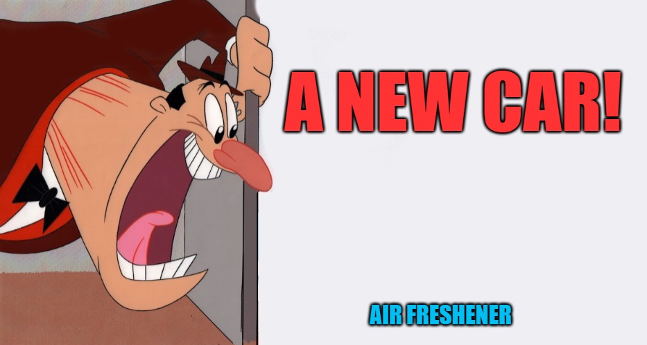 HEY! | A NEW CAR! AIR FRESHENER | image tagged in hey | made w/ Imgflip meme maker
