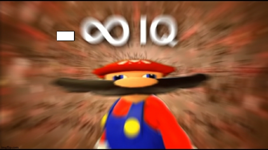 Infinity IQ Mario | - | image tagged in infinity iq mario | made w/ Imgflip meme maker