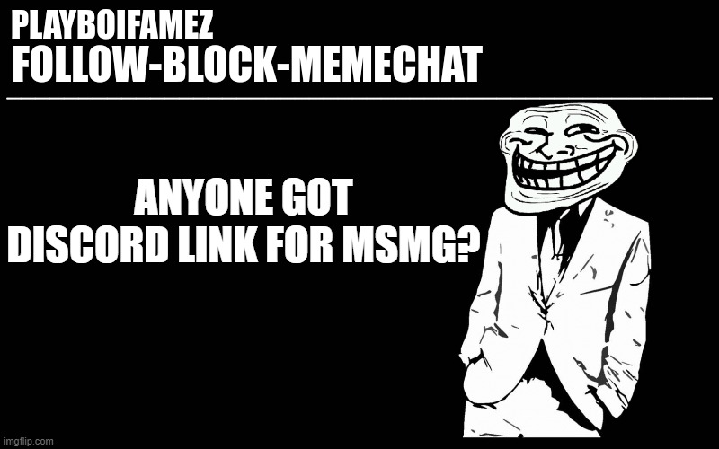 trollers font | ANYONE GOT DISCORD LINK FOR MSMG? | image tagged in trollers font | made w/ Imgflip meme maker