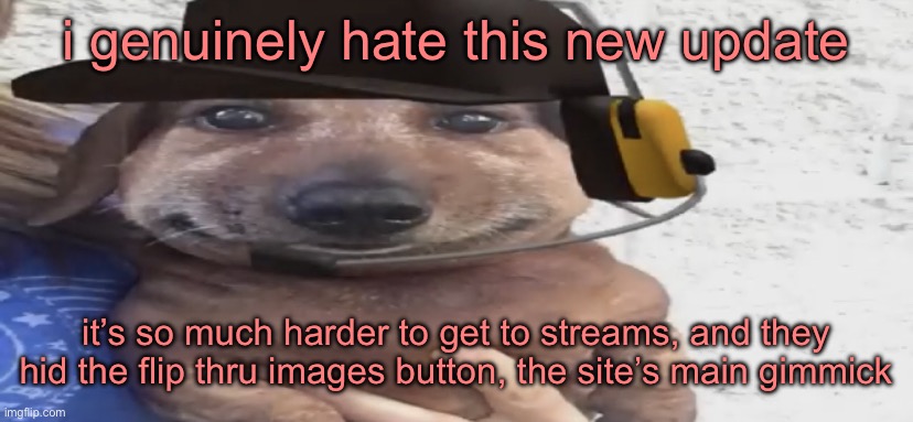 chucklenuts | i genuinely hate this new update; it’s so much harder to get to streams, and they hid the flip thru images button, the site’s main gimmick | image tagged in chucklenuts | made w/ Imgflip meme maker