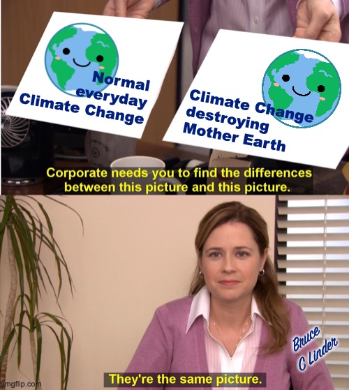 Climate Change is Normal | Normal everyday Climate Change; Climate Change
destroying
Mother Earth; Bruce
C Linder | image tagged in climate change,normal,man made climate change,fear mongering | made w/ Imgflip meme maker