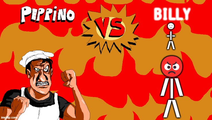 Peppino VS Billy?! | BILLY; ☻
-|-
/\; 😡
/|\
/\ | image tagged in peppino vs blank | made w/ Imgflip meme maker